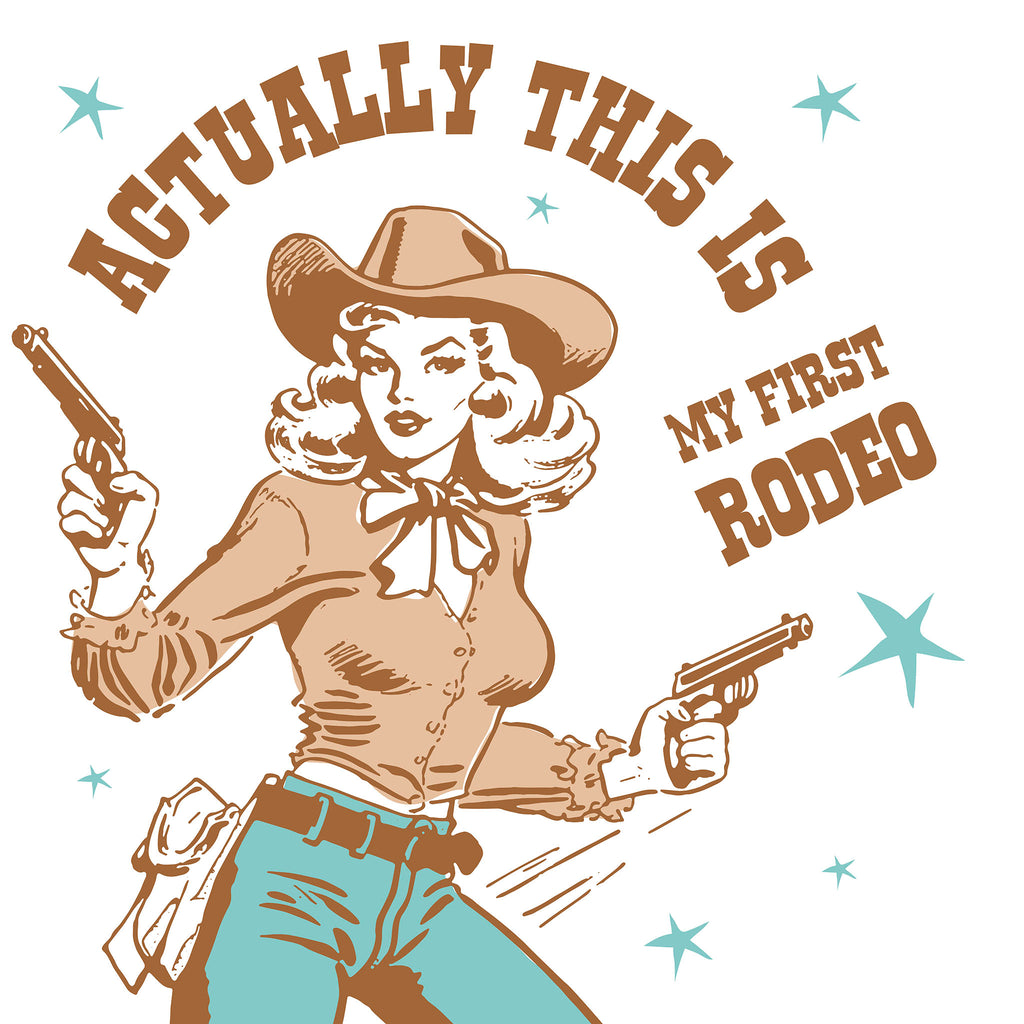 Vintage-style illustration of a woman in cowboy attire with text 'Actually this is my first rodeo' on a white background.